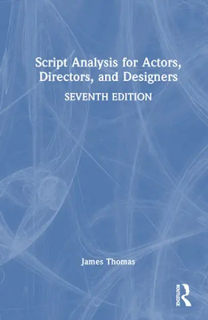Script Analysis for Actors, Directors, and Designers by James Thomas