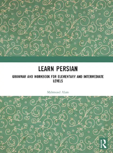 Learn Persian: Grammar and Workbook for Elementary and Intermediate Levels by Mahmood Alam