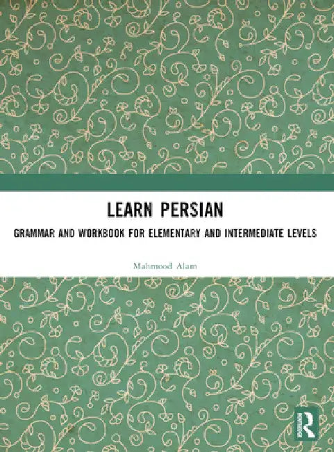 Learn Persian: Grammar and Workbook for Elementary and Intermediate Levels by Mahmood Alam