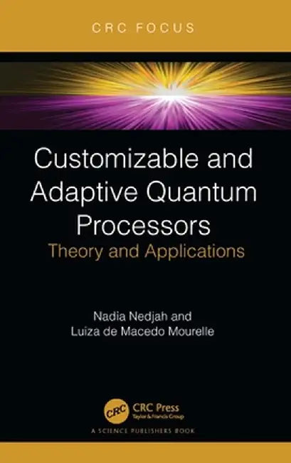 Customizable and Adaptive Quantum Processors: Theory and Applications by Nadia Nedjah
