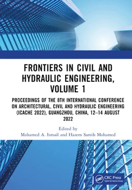 Frontiers in Civil and Hydraulic Engineering, Volume 1: Proceedings of the 8th International Conference on Architectural, Civil and Hydraulic Engineer by Mohamed A. Ismail