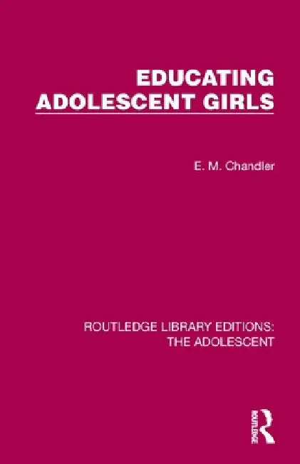 Educating Adolescent Girls by E. M. Chandler