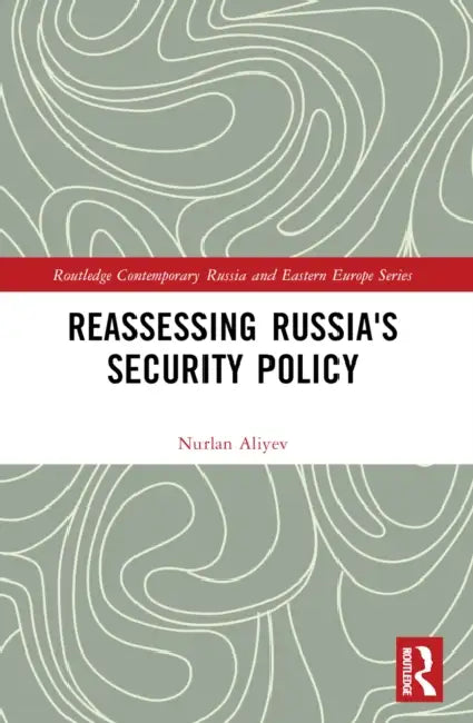Reassessing Russia's Security Policy by Nurlan Aliyev