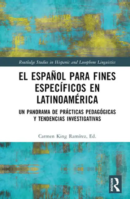 El español para fines específicos en Latinoamérica: Un panorama de prácticas pedagógicas y tendencias investigativas by Carmen King Ramírez