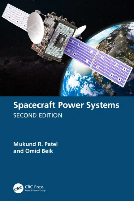 Spacecraft Power Systems by Mukund R. Patel, Omid Beik