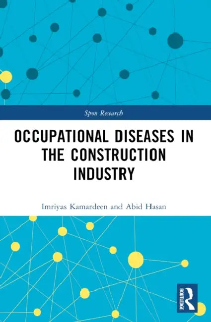 Occupational Diseases in the Construction Industry by Imriyas Kamardeen, Abid Hasan