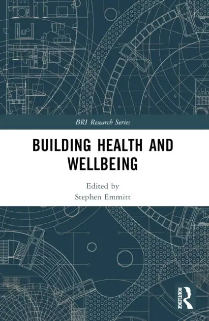 Building Health and Wellbeing by Stephen Emmitt