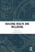 Building Health and Wellbeing by Stephen Emmitt