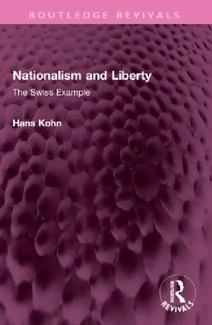 Nationalism and Liberty: The Swiss Example by Hans Kohn