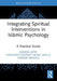 Integrating Spiritual Interventions in Islamic Psychology: A Practical Guide by Juraida Latif