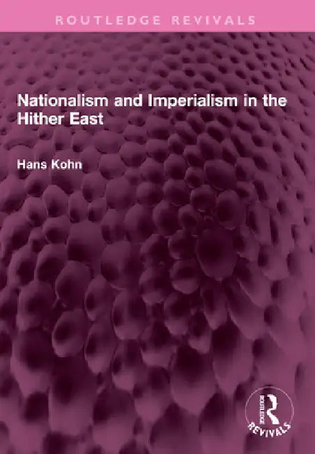 Nationalism and Imperialism in the Hither East by Hans Kohn