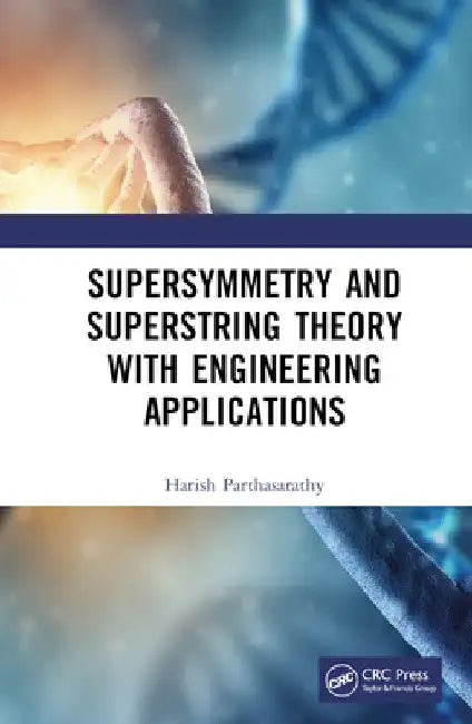 Supersymmetry and Superstring Theory with Engineering Applications by Harish Parthasarathy