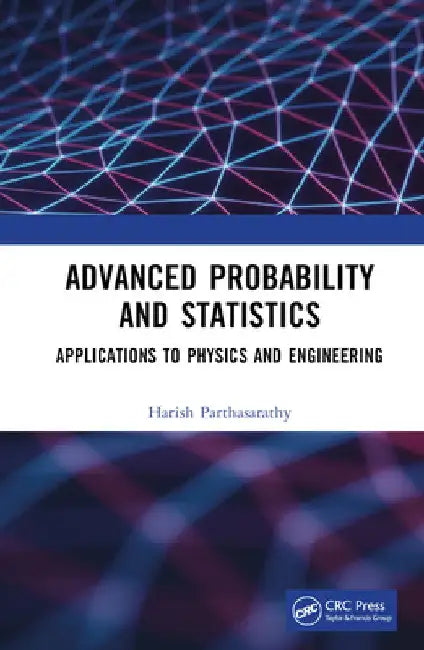 Advanced Probability and Statistics: Applications to Physics and Engineering by Harish Parthasarathy