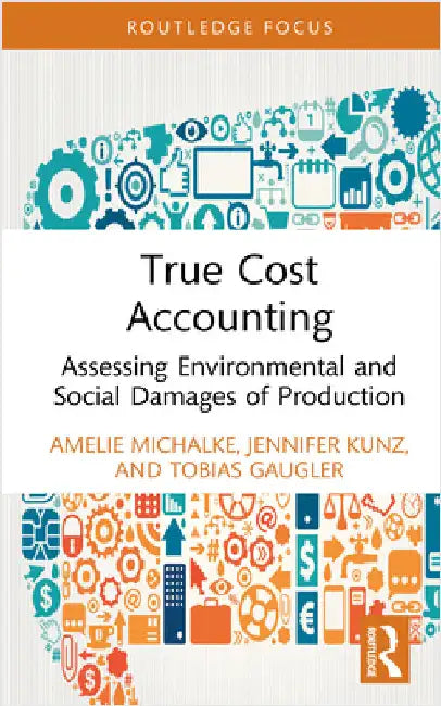 True Cost Accounting: Assessing Environmental and Social Damages of Production by Amelie Michalke