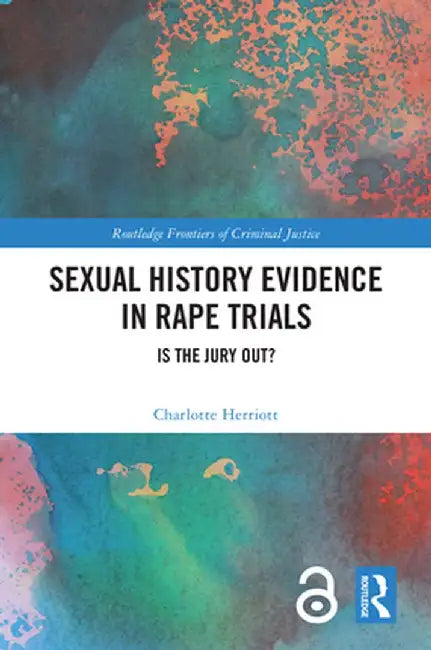 Sexual History Evidence in Rape Trials: Is the Jury Out? by Charlotte Herriott