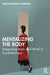 Mentalizing the Body: Integrating Body and Mind in Psychotherapy by Ulrich Schultz-Venrath