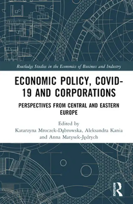 Economic Policy, COVID-19 and Corporations: Perspectives from Central and Eastern Europe by Katarz Mroczek-Dabrowska