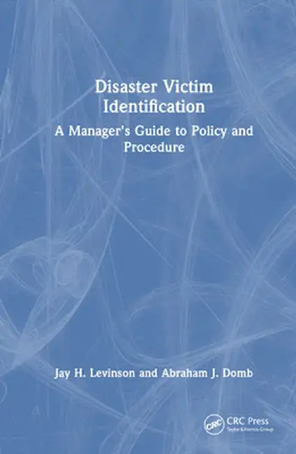 Disaster Victim Identification: A Manager's Guide to Policy and Procedure by Jay H. Levinson