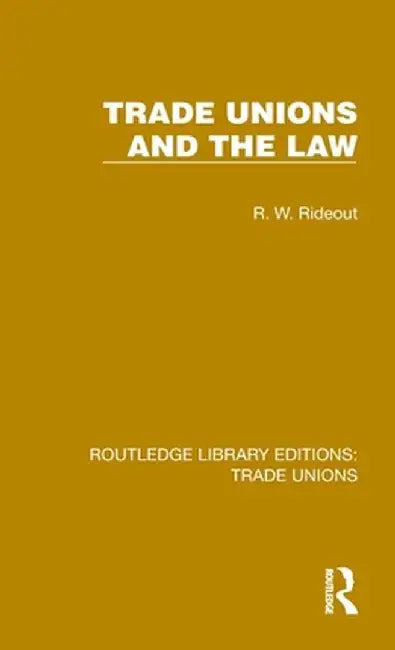 Trade Unions and the Law by R. W. Rideout