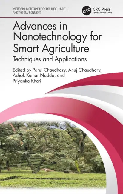 Advances in Nanotechnology for Smart Agriculture: Techniques and Applications by Parul Chaudhary, Anuj Chaudhary, Ashok Kumar Nadda