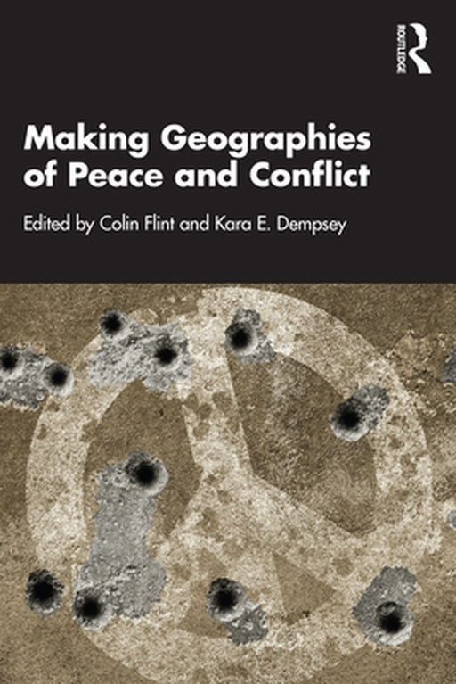 Making Geographies of Peace and Conflict by Flint, Colin