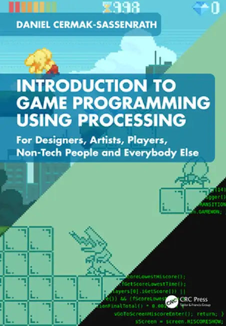 Introduction to Game Programming Using Processing: For Designers, Artists, Players, Non-Tech People and Everybody Else by Daniel Cermak-Sassenrath