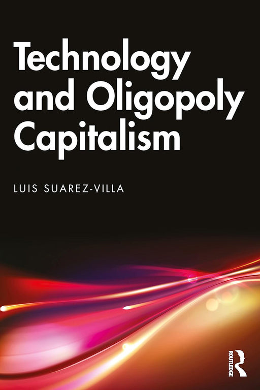 Technology and Oligopoly Capitalism by Suarez-Villa/Luis