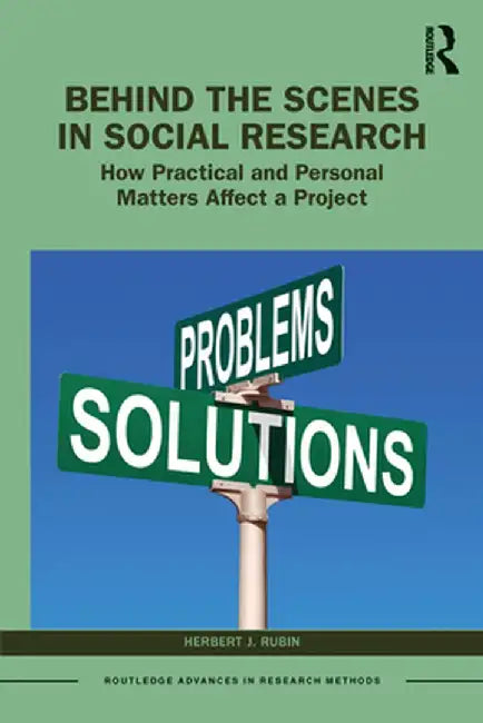 Behind the Scenes in Social Research: How Practical and Personal Matters Affect a Project by Herbert J. Rubin