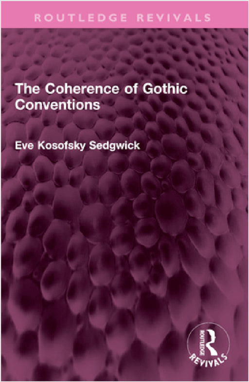 The Coherence of Gothic Conventions by Eve Kosofsky Sedgwick