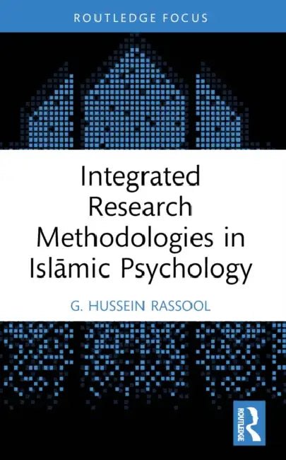 Integrated Research Methodologies in Islamic Psychology by G. Hussein Rassool