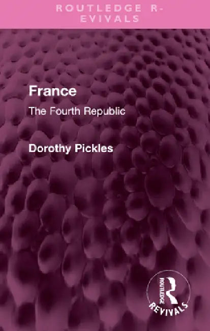 France: The Fourth Republic by Dorothy Pickles