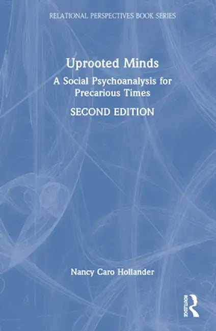 Uprooted Minds: A Social Psychoanalysis for Precarious Times by Nancy Caro Hollander