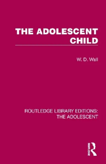 The Adolescent Child by W. D. Wall