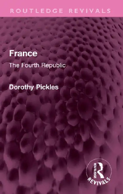 France: The Fourth Republic by Dorothy Pickles