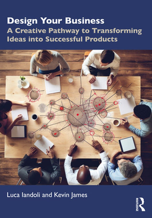 Design Your Business: A Creative Pathway to Transforming Ideas into Successful Products by Iandoli, Luca