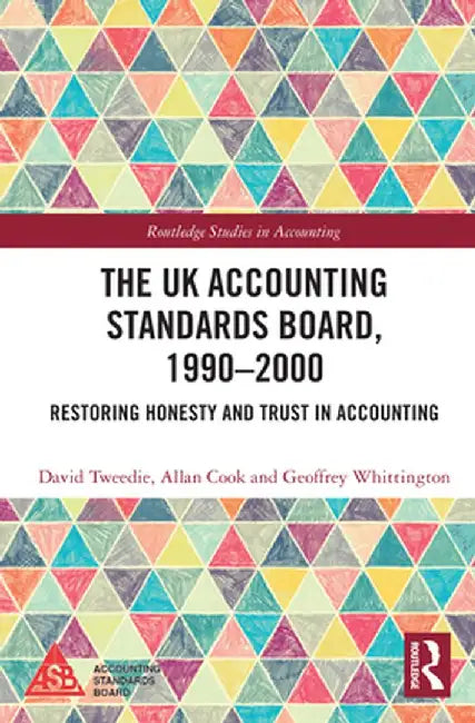 The UK Accounting Standards Board, 1990-2000: Restoring Honesty and Trust in Accounting by David Tweedie