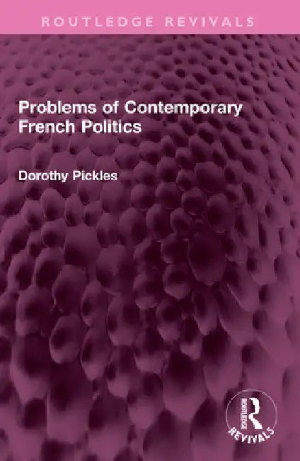 Problems of Contemporary French Politics by Dorothy Pickles