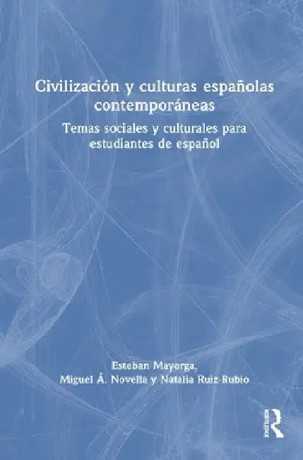Civilización y culturas españolas contemporáneas: Temas sociales y culturales para estudiantes de español by Esteban Mayorga