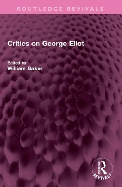 Critics on George Eliot by William Baker