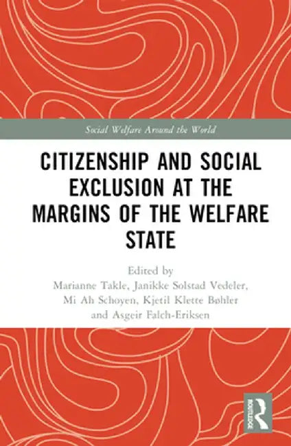 Citizenship and Social Exclusion at the Margins of the Welfare State by Marianne Takle