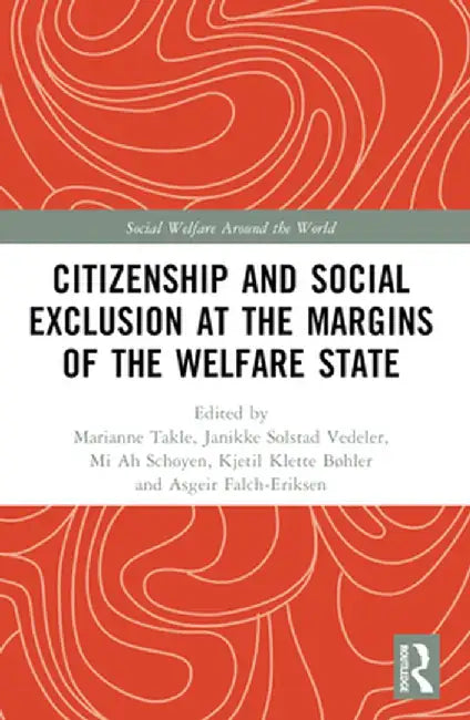 Citizenship and Social Exclusion at the Margins of the Welfare State by Marianne Takle