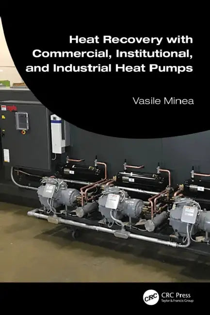 Heat Recovery with Commercial, Institutional, and Industrial Heat Pumps by Vasile Minea