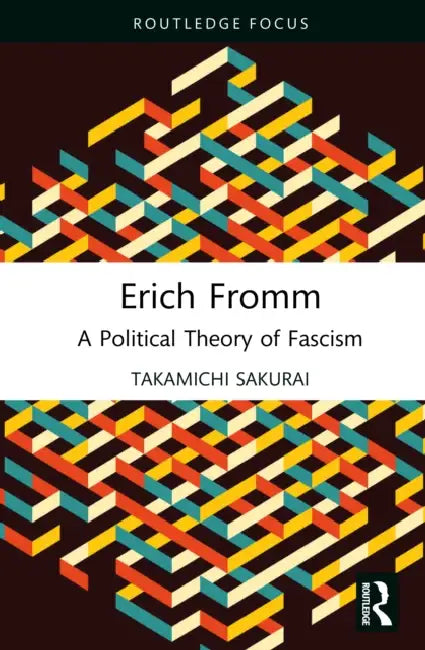 Erich Fromm: A Political Theory of Fascism by Takamichi Sakurai