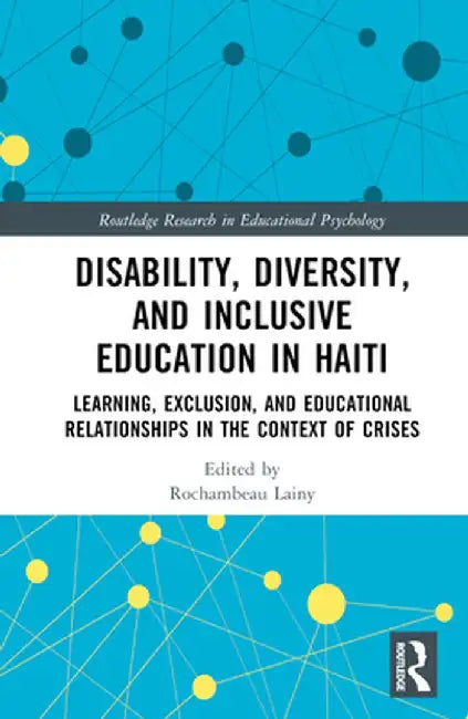 Disability, Diversity and Inclusive Education in Haiti: Learning, Exclusion and Educational Relationships in the Context of Crises by Rochambeau Lainy