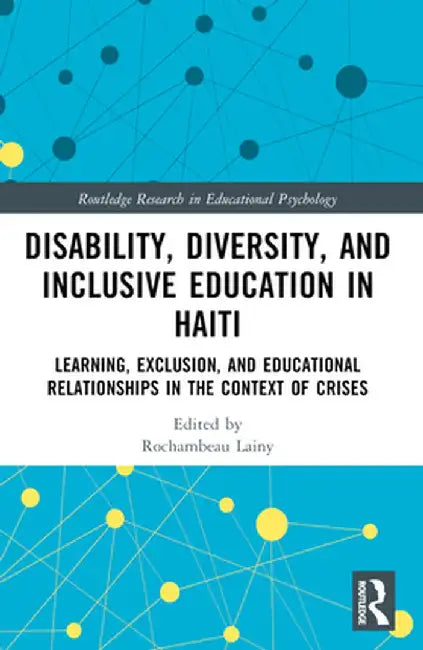 Disability, Diversity and Inclusive Education in Haiti: Learning, Exclusion and Educational Relationships in the Context of Crises by Rochambeau Lainy