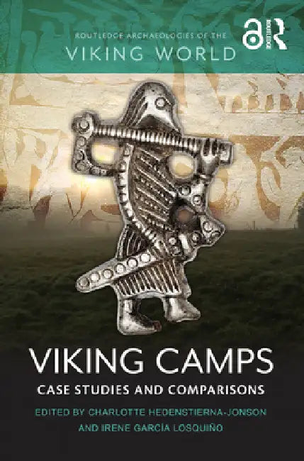 Viking Camps: Case Studies And Comparisons by Charlotte Hedenstierna-Jonson
