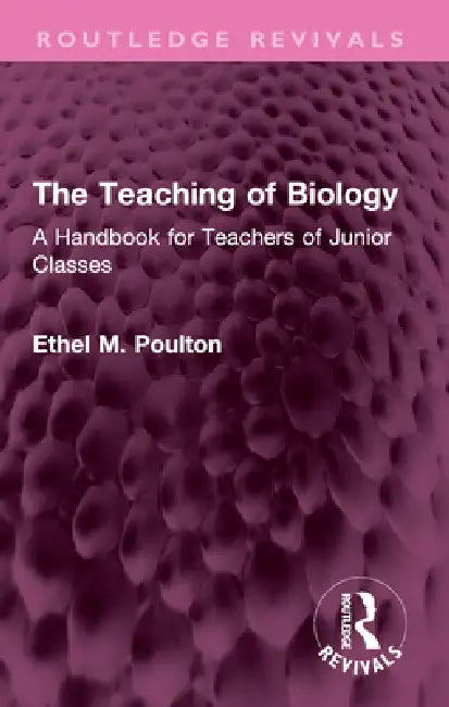 The Teaching of Biology: A Handbook for Teachers of Junior Classes by Poulton Ethel M.