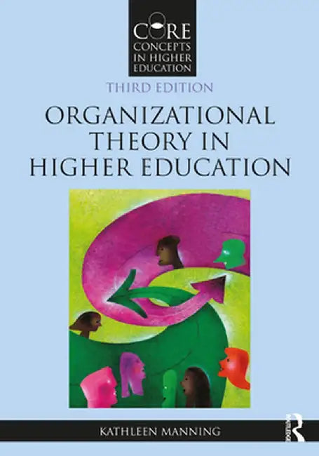 Organizational Theory in Higher Education by Kathleen Manning