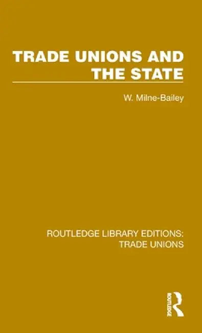 Trade Unions and the State by W. Milne-Bailey