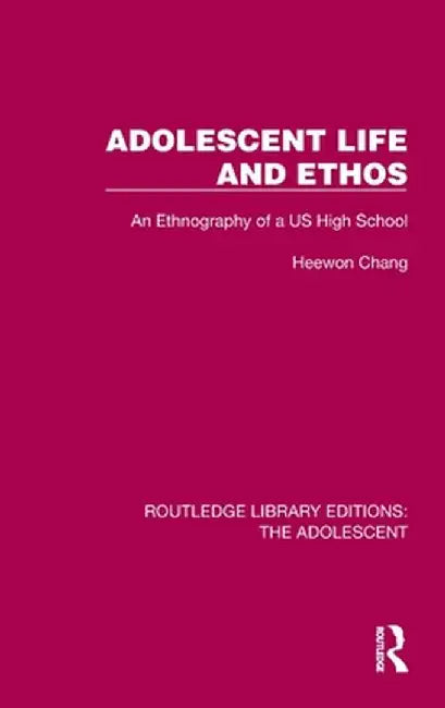 Adolescent Life and Ethos: An Ethnography of a Us High School by Heewon Chang